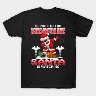 Be Nice To The Licensed Practical Nurse Santa is Watching T-Shirt